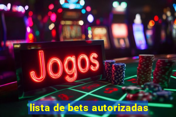 lista de bets autorizadas